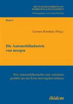 Paperback Die Automobilindustrie von morgen. Wie Automobilhersteller und -zulieferer gestärkt aus der Krise hervorgehen können [German] Book