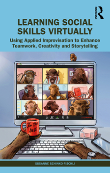Paperback Learning Social Skills Virtually: Using Applied Improvisation to Enhance Teamwork, Creativity and Storytelling Book