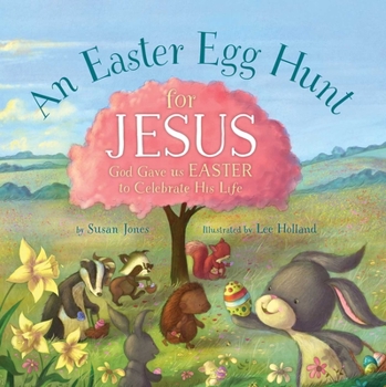 Hardcover An Easter Egg Hunt for Jesus: God Gave Us Easter to Celebrate His Life Book