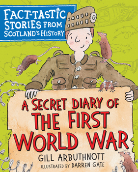 Paperback A Secret Diary of the First World War: Fact-Tastic Stories from Scotland's History Book
