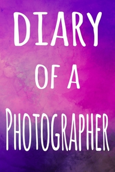 Diary of a Photographer: The perfect gift for the professional in your life - 119 page lined journal