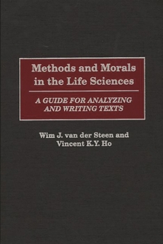 Hardcover Methods and Morals in the Life Sciences: A Guide for Analyzing and Writing Texts Book