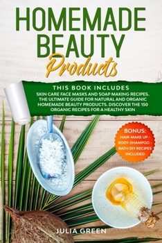 Paperback Homemade Beauty Products: This Book Includes: Skin Care Face Masks & Soap Making Recipes. The Ultimate Guide for Natural & Organic Beauty Produc Book