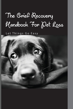 Paperback The Grief Recovery Handbook For Pet Loss- Let Things Go Easy: Self-Help Book