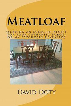 Paperback Meatloaf: (an eclectic recipe for your cathartic purge, or my psychoses revealed) Book