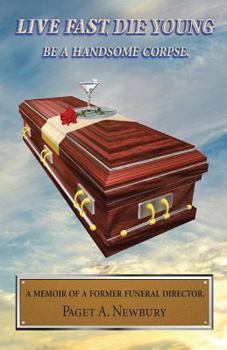 Paperback Live Fast, Die Young: Be a Handsome Corpse Book