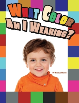 Paperback What Color Am I Wearing: A Learning Resource for Identifying Colors for 2-3 Year Old Toddlers Book