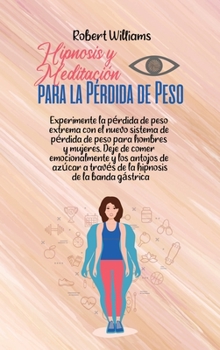 Hipnosis y Meditación para la Pérdida de Peso: Experimente la pérdida de peso extrema con el nuevo sistema de pérdida de peso para hombres y mujeres. ... de la banda gástrica