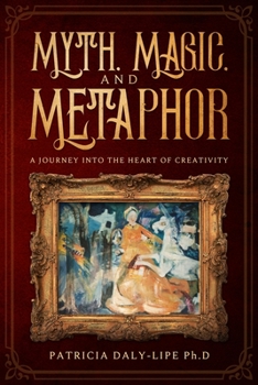 Paperback Myth, Magic, and Metaphor: A Journey Into The Heart of Creativity Book