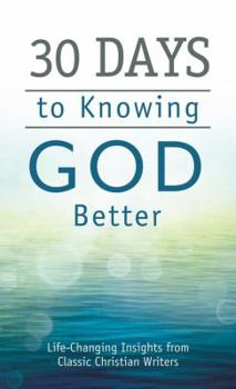 Paperback 30 Days to Knowing God Better: Life-Changing Insights from Classic Christian Writers Book