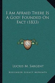 Paperback I Am Afraid There Is A God! Founded On Fact (1833) Book