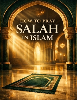 How to Pray Salah in Islam: A Step-by-Step Beginner’s Guide to Wudu, Daily Prayers, and Correct Salah for New Muslims and Learners