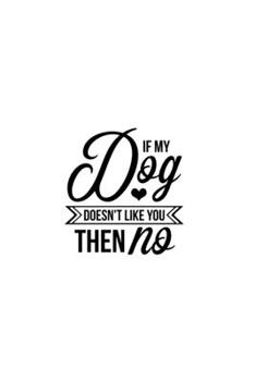 Paperback If My Dog Doesn't Like You Then No: Blank Lined Journal Notebook Great For Writing Thoughts, Lists, Plans, Use As A Planner, And Journaling Book