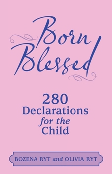 Paperback Born Blessed: 280 Declarations for the Child Book