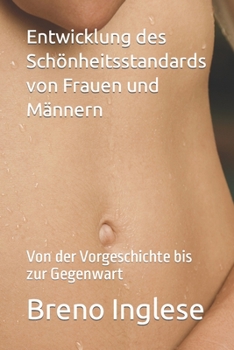 Entwicklung des Schönheitsstandards von Frauen und Männern: Von der Vorgeschichte bis zur Gegenwart