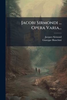 Jacobi Sirmondi ... Opera Varia...