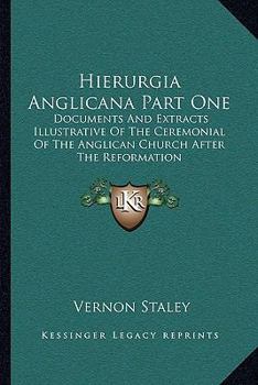 Paperback Hierurgia Anglicana Part One: Documents And Extracts Illustrative Of The Ceremonial Of The Anglican Church After The Reformation Book