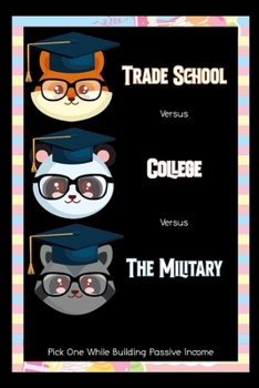 Paperback Trade School vs. College vs. The Military: Pick One while Building Passive Income Book