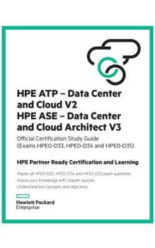 Hardcover Hpe Atp - Data Center and Cloud V2 and Hpe ASE - Data Center and Cloud Architect V3 Study Guide (Hpe0-D33 and Hpe0-D34): Hpe Partner Ready Certificati Book