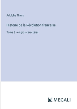 Paperback Histoire de la Révolution française: Tome 3 - en gros caractères [French] Book