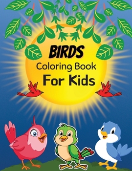 Birds Coloring Book For Kids: Amazing Coloring Pages of Birds for Toddlers and Kids Ages 2-6, Girls and Boys, Preschool and Kindergarten Beautiful Coloring Pages of Birds
