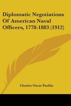 Diplomatic Negotiations of American Naval Officers, 1778-1883