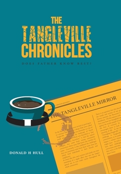 Hardcover The Tangleville Chronicles: Does Father Know Best? Book