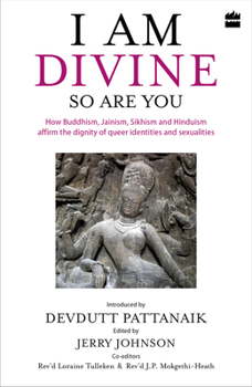 Hardcover I Am Divine. So Are You: How Buddhism, Jainism, Sikhism and Hinduism Affirm the Dignity of Queer Identities and Sexualities Book