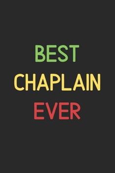 Paperback Best Chaplain Ever: Lined Journal, 120 Pages, 6 x 9, Funny Chaplain Notebook Gift Idea, Black Matte Finish (Best Chaplain Ever Journal) Book
