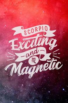 Scorpio Exciting And Magnetic: Astrology Birthday Zodiac Sun Sign Blank Journal Personal Lined Notebook Gift