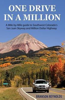 One Drive in a Million: A Mile-By-Mile Guide to Southwest Colorado's San Juan Skyway and Million Dollar Highway