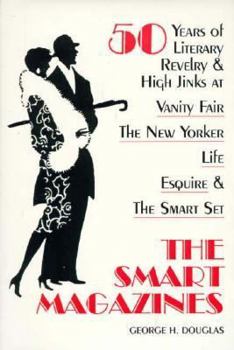 Hardcover The Smart Magazines: 50 Years of Literary Revelry and High Jinks at Vanity Fair, the New Yorker, Life, Esquire, and the S Book