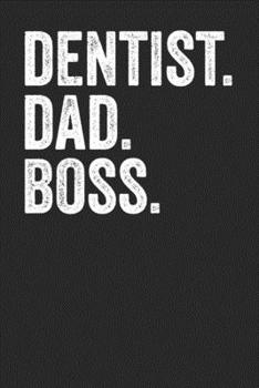 Dentist. Dad. Boss: Blank Lined Notebook Journal - Gift for dentist fathers, dads, father's day gift.