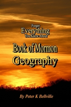 Paperback Forget Everything You Know About Book of Mormon Geography: The Narrow Neck of Land Book