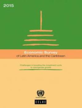 Paperback Economic Survey of Latin America and the Caribbean: 2015: Challenges in Boosting the Investment Cycle to Reinvigorate Growth Book