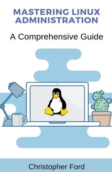 Paperback Mastering Linux Administration: A Comprehensive Guide Book