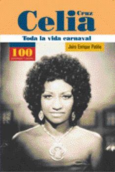 Hardcover Celia Cruz. Toda la vida carnaval (100 Personajes) (Spanish Edition) [Spanish] Book