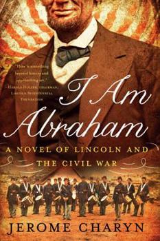 Paperback I Am Abraham: A Novel of Lincoln and the Civil War Book