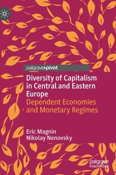 Hardcover Diversity of Capitalism in Central and Eastern Europe: Dependent Economies and Monetary Regimes Book