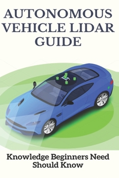 Paperback Autonomous Vehicle Lidar Guide: Knowledge Beginners Need Should Know: Sparse-3D Lidar Outdoor Map-Based Autonomous Vehicle Localization Book