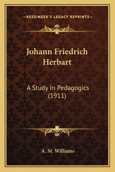 Johann Friedrich Herbart: a study in pedagogics. --