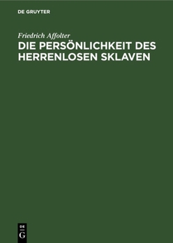 Hardcover Die Persönlichkeit Des Herrenlosen Sklaven: Ein Stück Aus Dem Römischen Sklavenrecht [German] Book