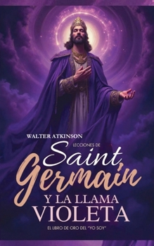 Paperback Lecciones De Saint Germain Y La Llama Violeta: El Libro de Oro del "YO SOY" [Spanish] Book