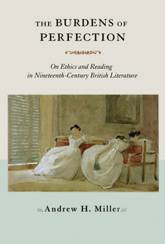 Paperback The Burdens of Perfection: On Ethics and Reading in Nineteenth-Century British Literature Book