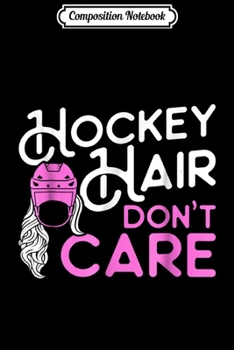 Composition Notebook: Hockey Hair Don't Care Funny Hockey for Boys and Girls Journal/Notebook Blank Lined Ruled 6x9 100 Pages