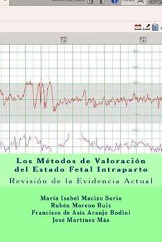 Paperback Los Métodos de Valoración del Estado Fetal Intraparto: Revisión de la Evidencia Actual [Spanish] Book