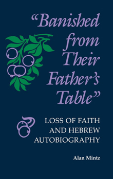 Hardcover "Banished from Their Father's Table": Loss of Faith and Hebrew Autobiography Book