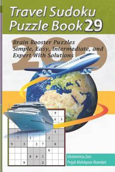 Paperback Travel Sudoku Puzzle Book 29: 200 Brain Booster Puzzles - Simple, Easy, Intermediate, and Expert with Solutions [Large Print] Book