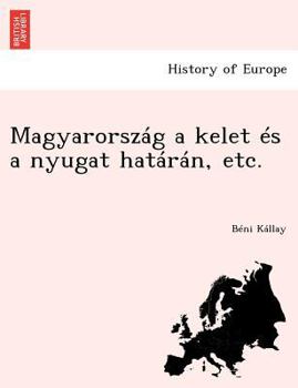 Paperback Magyarorszag a Kelet Es a Nyugat Hataran, Etc. [Hungarian] Book