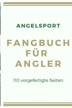 Paperback Angelsport Fangbuch für Angler 110 vorgefertigte Seiten: für Hobby-Angler um die schönsten Angel-Erlebnisse festzuhalten, im A5 Format [German] Book